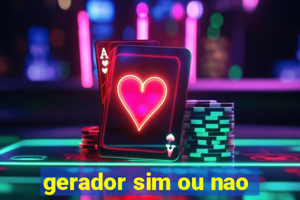 gerador sim ou nao